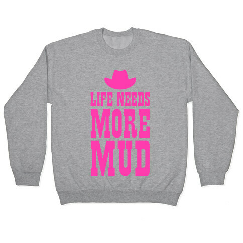 Life Needs More Mud Pullover