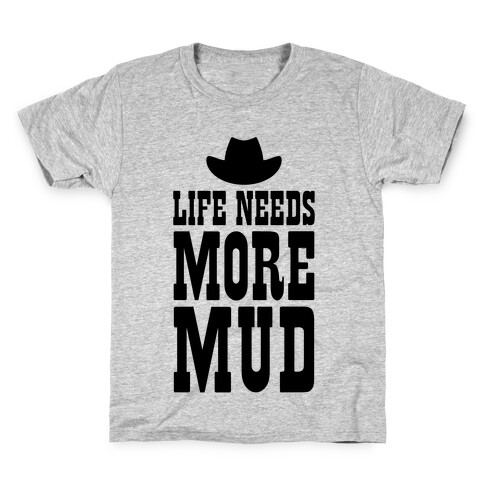 Life Needs More Mud Kids T-Shirt