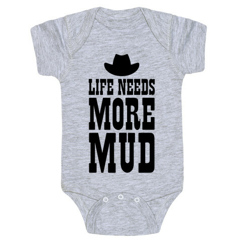 Life Needs More Mud Baby One-Piece