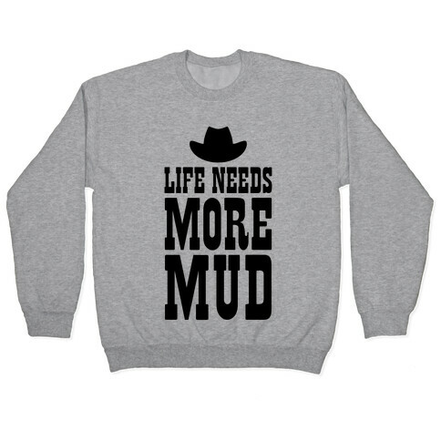 Life Needs More Mud Pullover