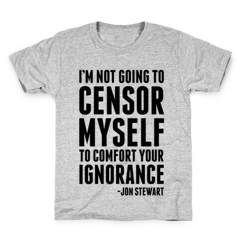 I'm Not Going to Censor Myself to Comfort Your Ignorance Kids T-Shirt