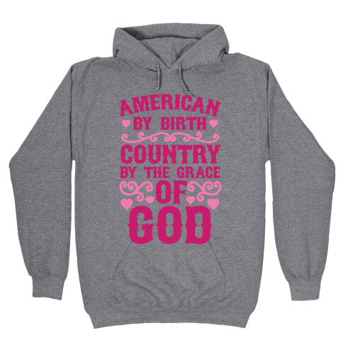American By Birth, Country By The Grace Of God Hooded Sweatshirt