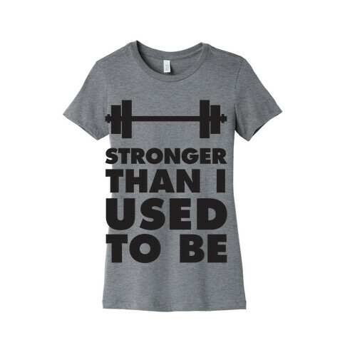 Stronger Than I used To Be Womens T-Shirt