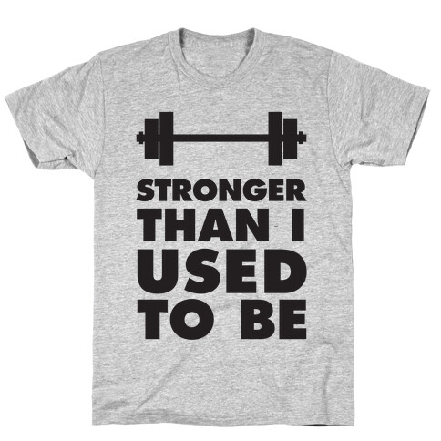 Stronger Than I used To Be T-Shirt