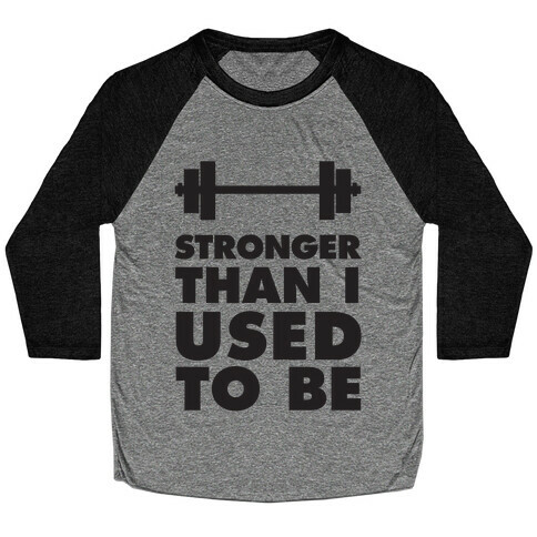 Stronger Than I used To Be Baseball Tee