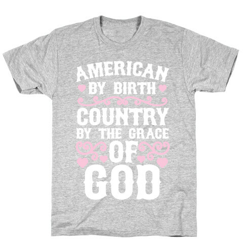 American By Birth, Country By The Grace Of God T-Shirt