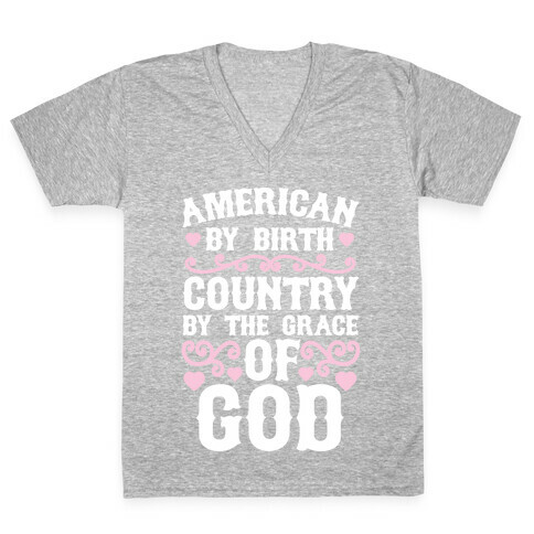 American By Birth, Country By The Grace Of God V-Neck Tee Shirt