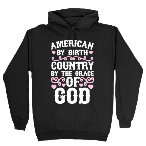 American By Birth, Country By The Grace Of God Hooded Sweatshirt