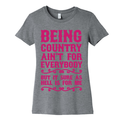 Being Country Ain't For Everybody Womens T-Shirt