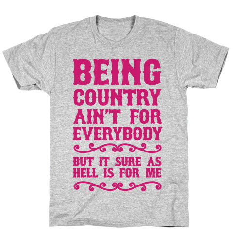 Being Country Ain't For Everybody T-Shirt