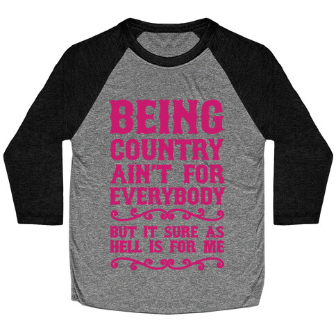 Being Country Ain't For Everybody Baseball Tee