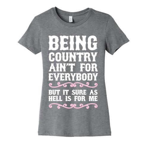 Being Country Ain't For Everybody Womens T-Shirt