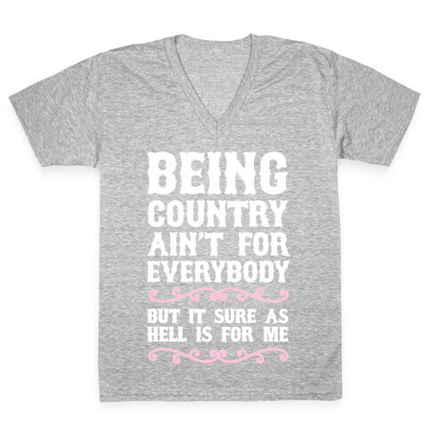 Being Country Ain't For Everybody V-Neck Tee Shirt