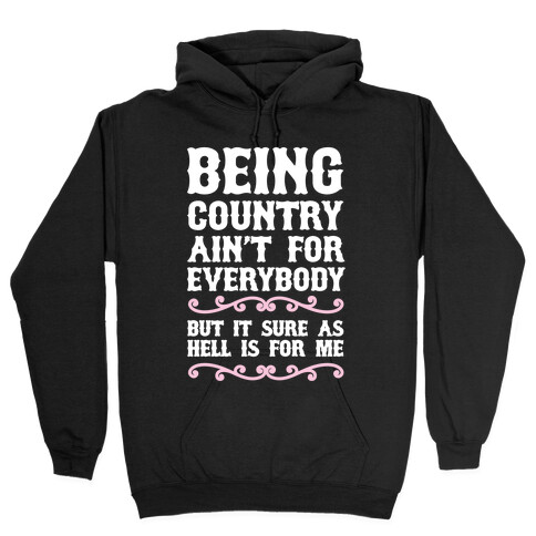 Being Country Ain't For Everybody Hooded Sweatshirt