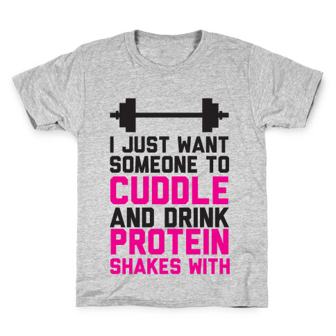 I just Want Someone To Cuddle And Drink Protein Shakes With Kids T-Shirt