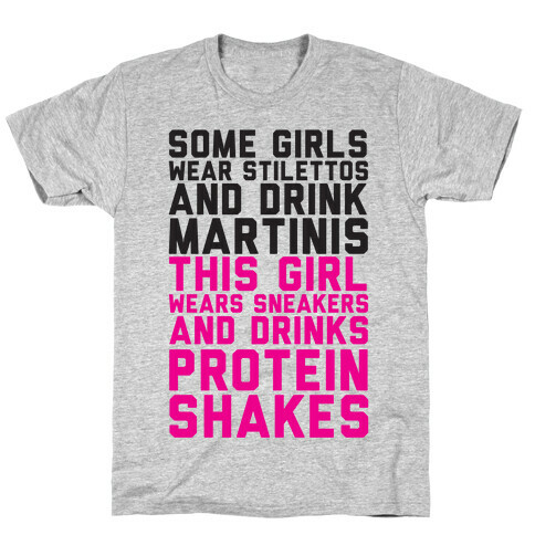 Some Girls Wear Stilettos and Drink Martinis This Girl Wears Sneakers And Drinks Protein Shakes T-Shirt