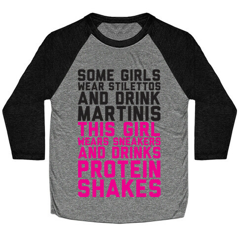 Some Girls Wear Stilettos and Drink Martinis This Girl Wears Sneakers And Drinks Protein Shakes Baseball Tee