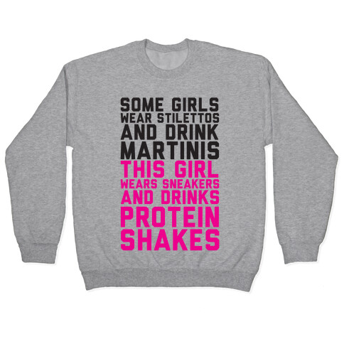 Some Girls Wear Stilettos and Drink Martinis This Girl Wears Sneakers And Drinks Protein Shakes Pullover