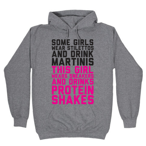 Some Girls Wear Stilettos and Drink Martinis This Girl Wears Sneakers And Drinks Protein Shakes Hooded Sweatshirt