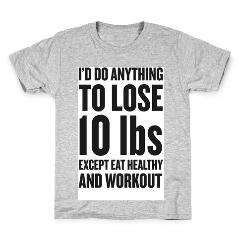 I'd Do Anything To Lose 10 lbs (Except Eat Healthy and Workout) Kids T-Shirt