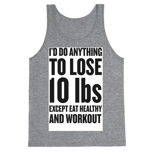 I'd Do Anything To Lose 10 lbs (Except Eat Healthy and Workout) Tank Top