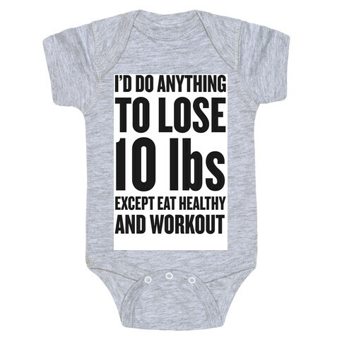 I'd Do Anything To Lose 10 lbs (Except Eat Healthy and Workout) Baby One-Piece