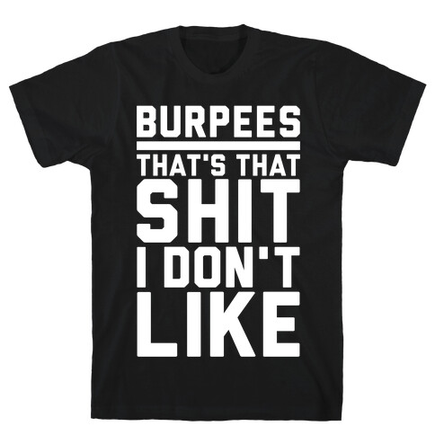 Burpees That's That Shit I Don't Like T-Shirt