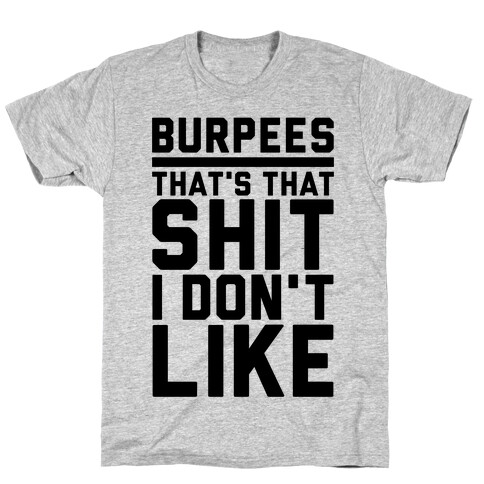 Burpees That's That Shit I Don't Like T-Shirt