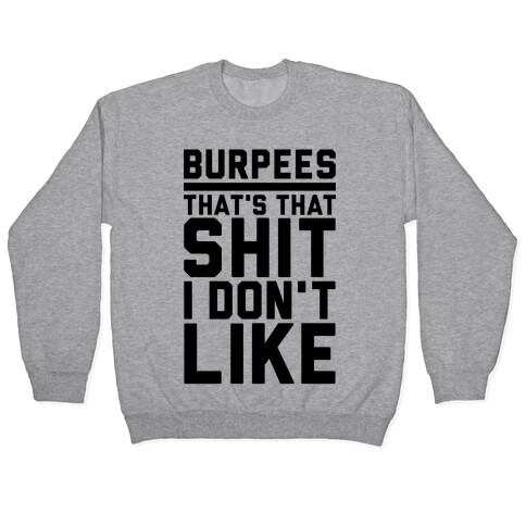 Burpees That's That Shit I Don't Like Pullover