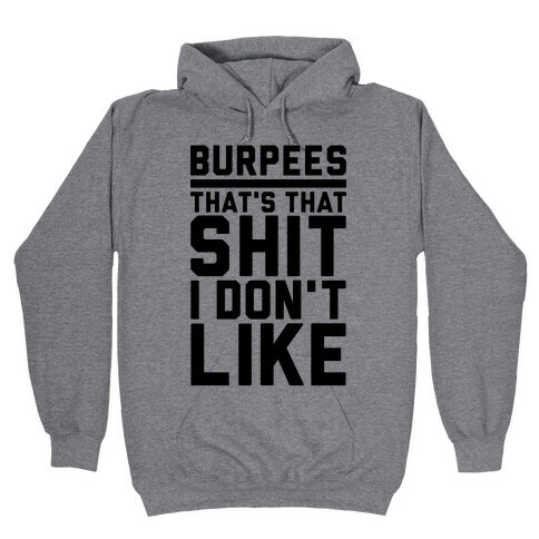 Burpees That's That Shit I Don't Like Hooded Sweatshirt