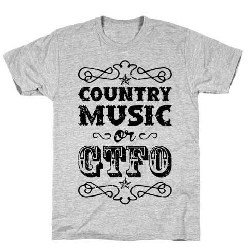 Country Music Or GTFO T-Shirt