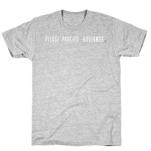 Please proceed Governor T-Shirt