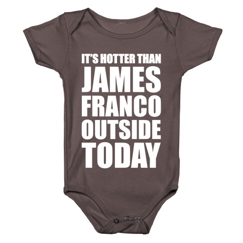 It's Hotter Than James Franco Outside Today Baby One-Piece