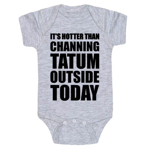 It's Hotter Than Channing Tatum Outside Today Baby One-Piece