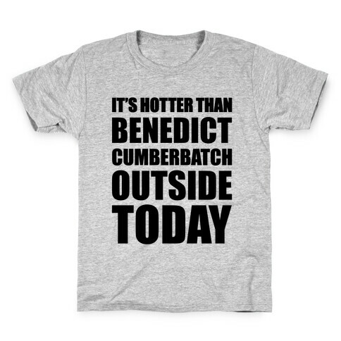 It's Hotter Than Benedict Cumberbatch Outside Today Kids T-Shirt