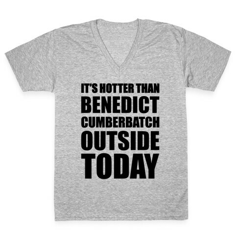 It's Hotter Than Benedict Cumberbatch Outside Today V-Neck Tee Shirt
