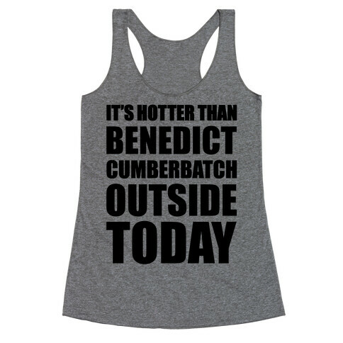 It's Hotter Than Benedict Cumberbatch Outside Today Racerback Tank Top