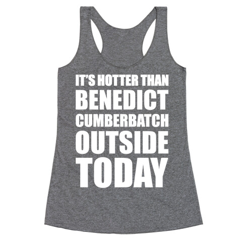 It's Hotter Than Benedict Cumberbatch Outside Today Racerback Tank Top