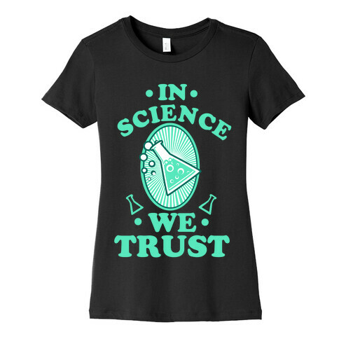 In Science We Trust Womens T-Shirt