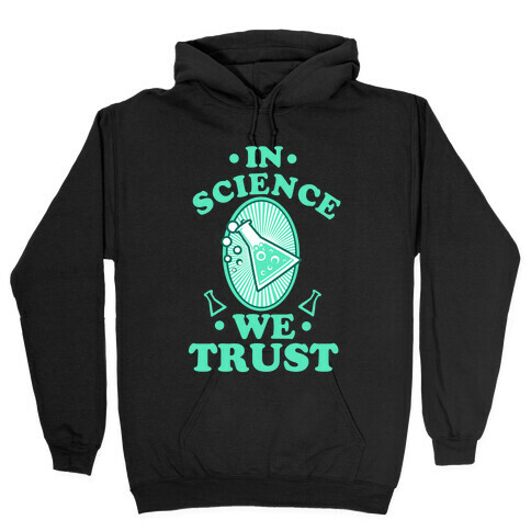 In Science We Trust Hooded Sweatshirt