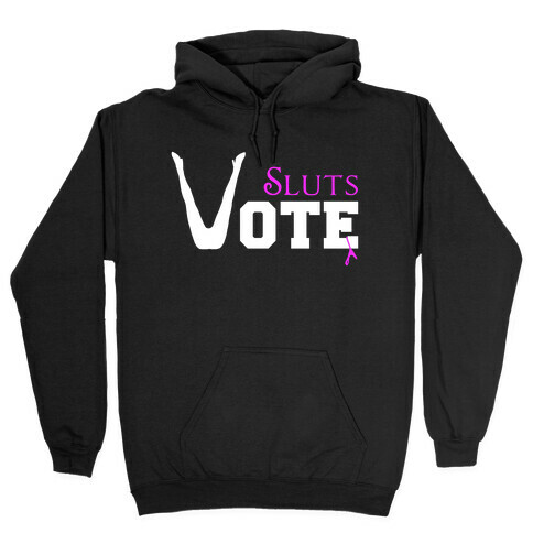 Sluts Vote Hooded Sweatshirt