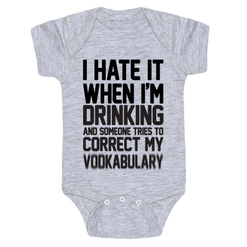 I Hate It When I'm Drinking And Someone Tries To Correct My Vodkabulary Baby One-Piece