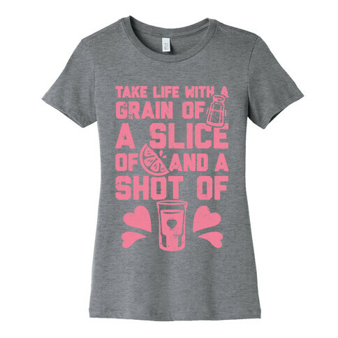 Take Life With A Grain Of Salt, A Slice Of Lime, And A Shot Of Tequila Womens T-Shirt