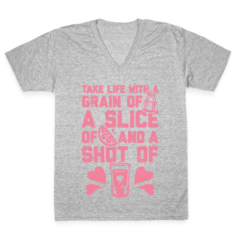 Take Life With A Grain Of Salt, A Slice Of Lime, And A Shot Of Tequila V-Neck Tee Shirt