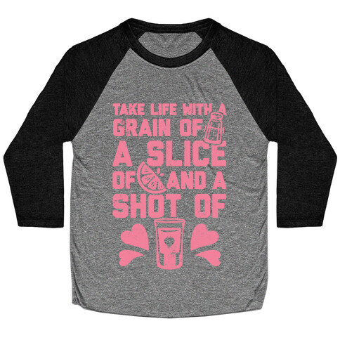 Take Life With A Grain Of Salt, A Slice Of Lime, And A Shot Of Tequila Baseball Tee