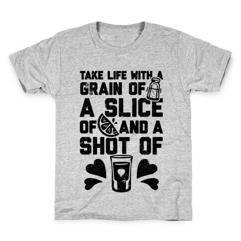 Take Life With A Grain Of Salt, A Slice Of Lime, And A Shot Of Tequila Kids T-Shirt