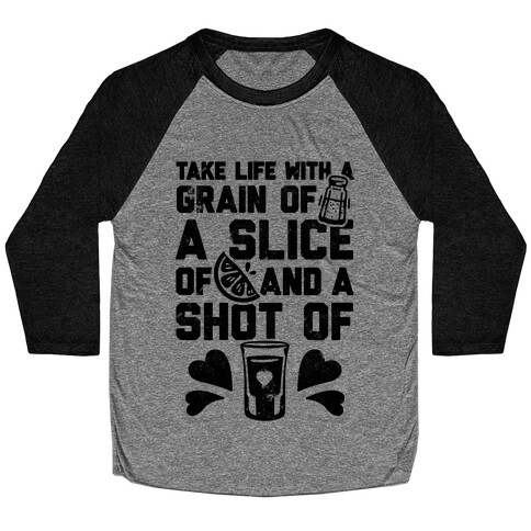 Take Life With A Grain Of Salt, A Slice Of Lime, And A Shot Of Tequila Baseball Tee