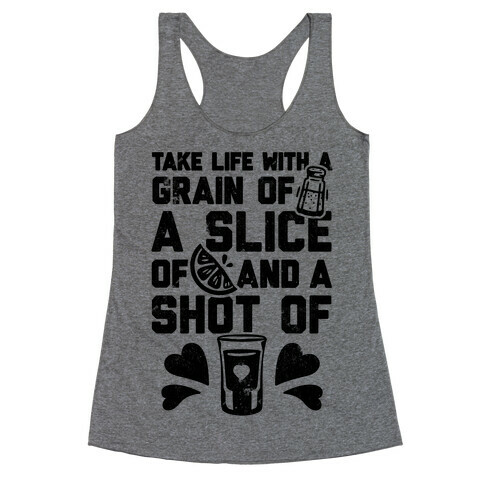 Take Life With A Grain Of Salt, A Slice Of Lime, And A Shot Of Tequila Racerback Tank Top