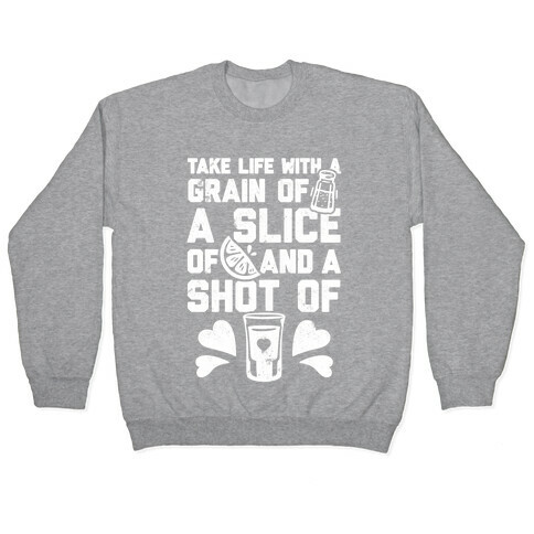 Take Life With A Grain Of Salt, A Slice Of Lime, And A Shot Of Tequila Pullover