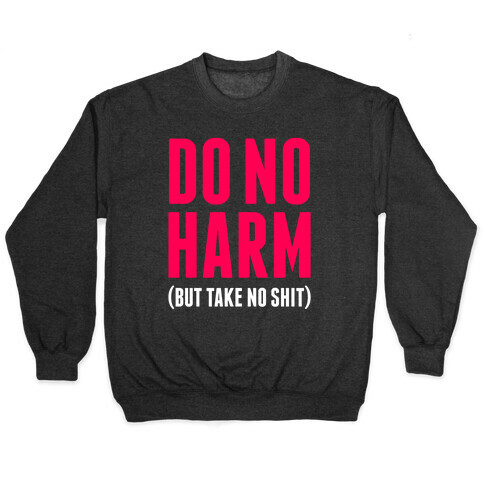 Do No Harm (But Take No Shit) Pullover